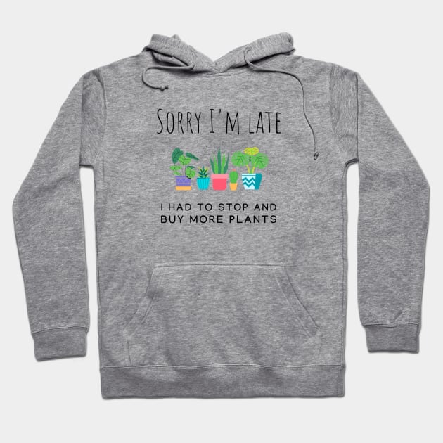 I had to stop and buy more plants Hoodie by Ana
